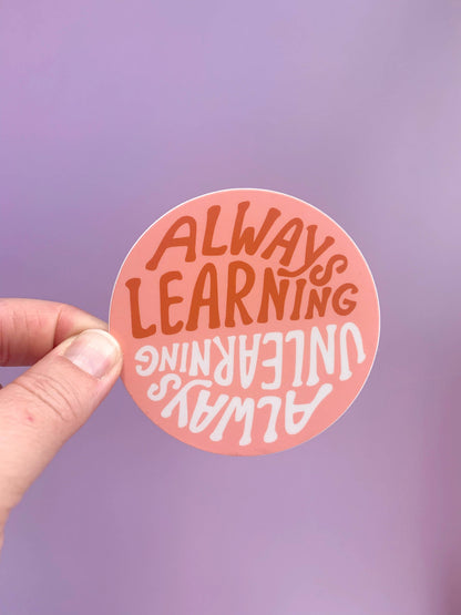 Always (un)Learning - Vinyl Mental Health Sticker