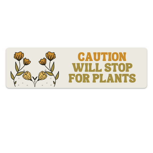 Caution Will Stop For Plants Bumper Sticker