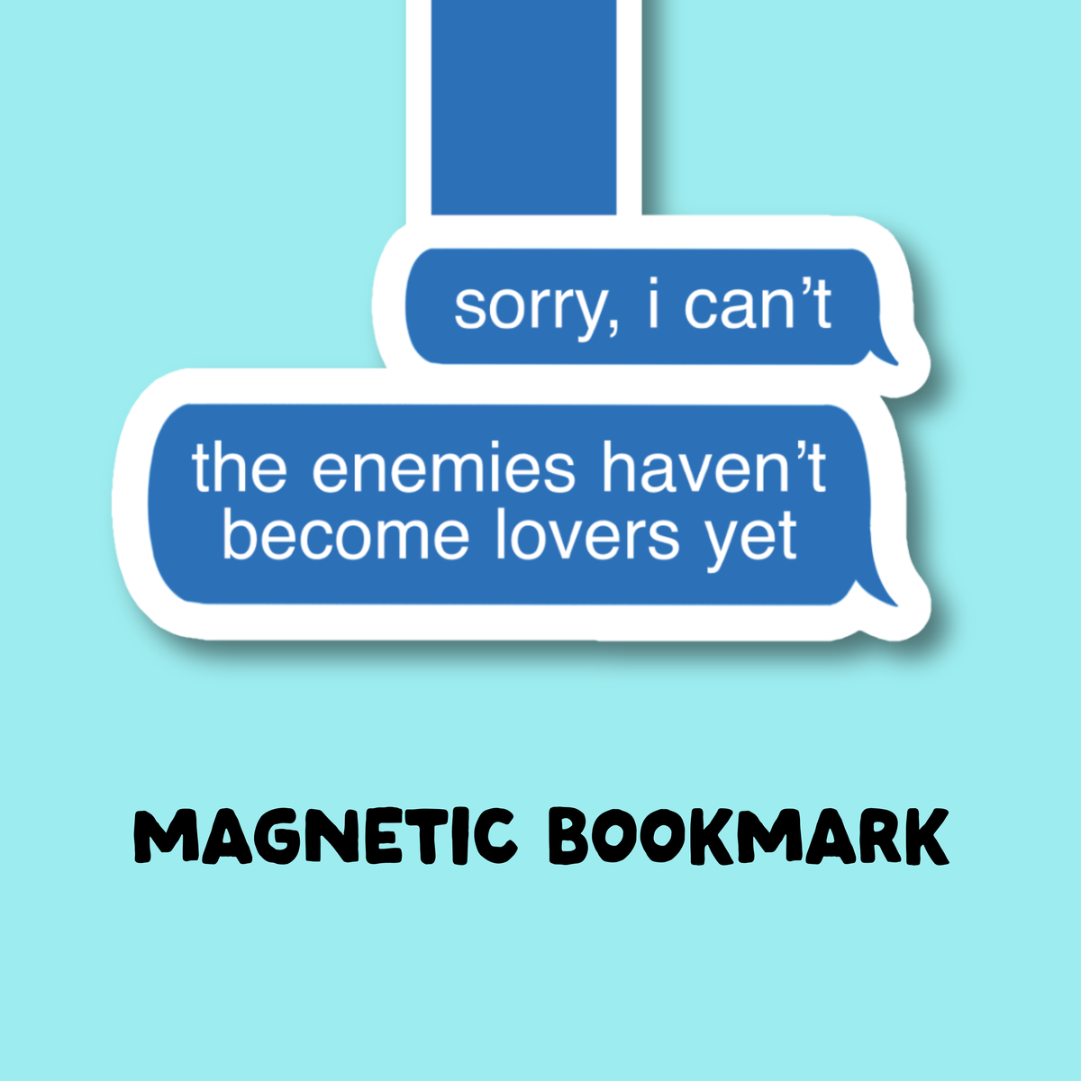 Sorry I Can't, The Enemies Haven't Become Lovers Yet Magnetic Bookmark