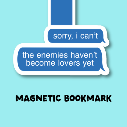Sorry I Can't, The Enemies Haven't Become Lovers Yet Magnetic Bookmark