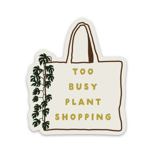 Too Busy Plant Shopping Sticker